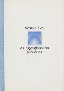 Voszka Éva - Az agyaglábakon álló óriás [antikvár]