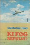 CSERHALMI IMRE - Ki fog repülni? [antikvár]