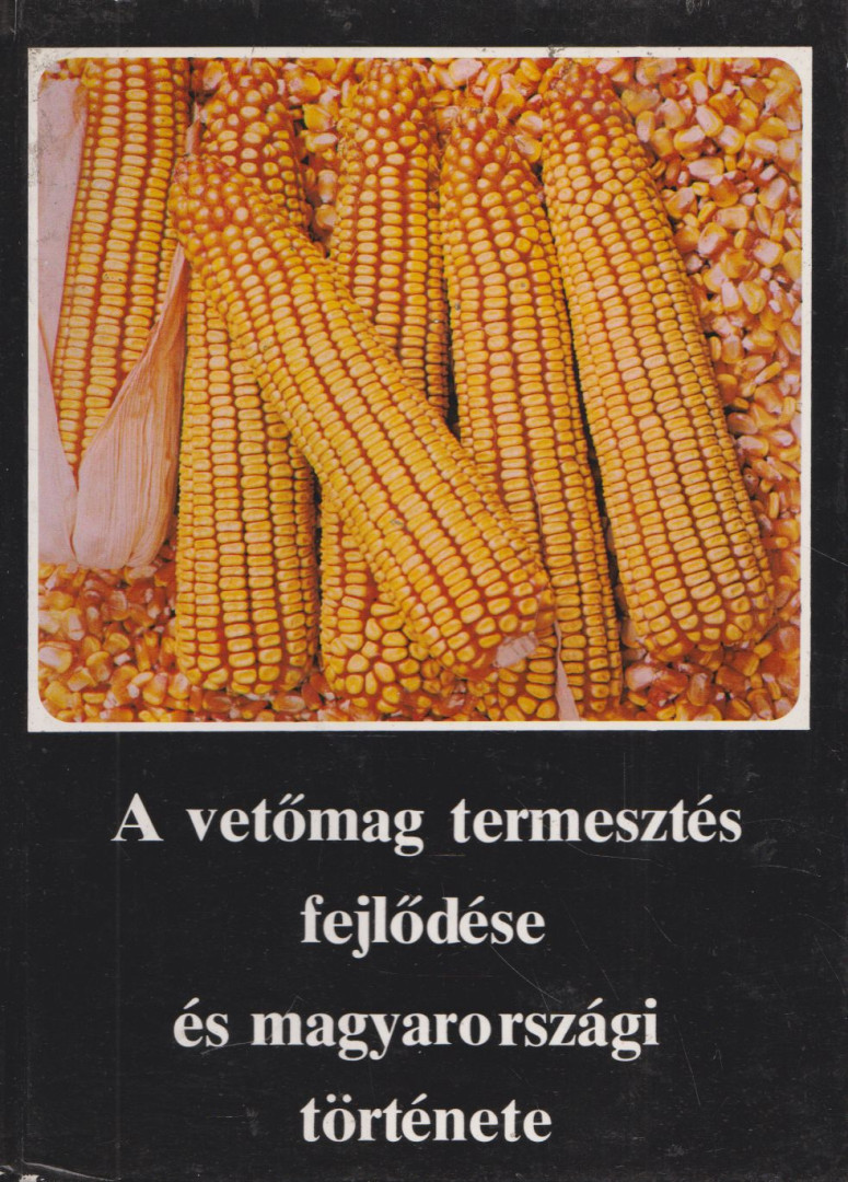 Burián Béla - A vetőmag termesztés fejlődése és magyarországi története [antikvár]