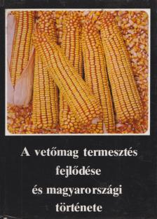 Burián Béla - A vetőmag termesztés fejlődése és magyarországi története [antikvár]