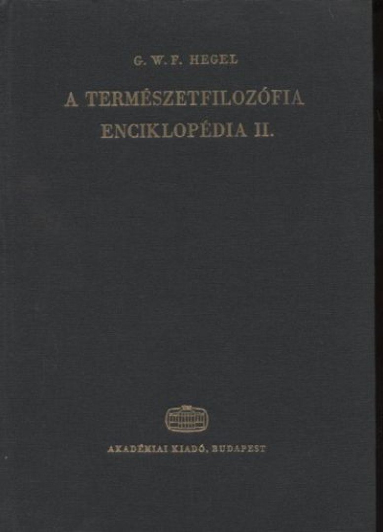 Hegel, Georg Wilhelm Friedrich - A filozófiai tudományok enciklopédiájának alapvonalai II. [antikvár]