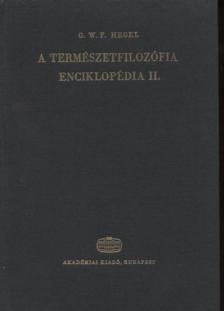 Hegel, Georg Wilhelm Friedrich - A filozófiai tudományok enciklopédiájának alapvonalai II. [antikvár]