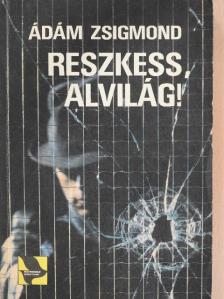 Ádám Zsigmond - Reszkess, alvilág! [antikvár]