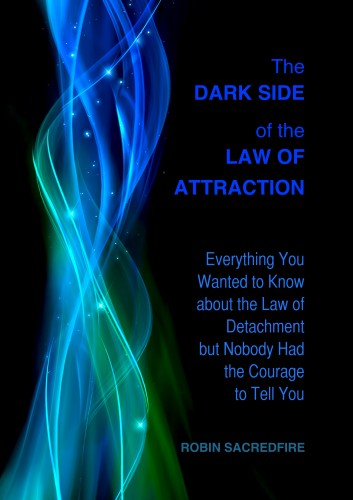 Sacredfire Robin - The Dark Side of the Law of Attraction [eKönyv: epub, mobi]