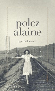Polcz Alaine - Gyermekkorom [eKönyv: epub, mobi]