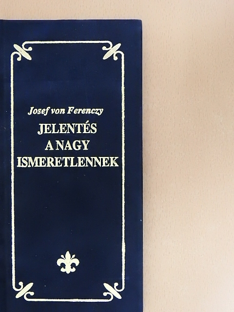 Josef von Ferenczy - Jelentés a nagy ismeretlennek [antikvár]
