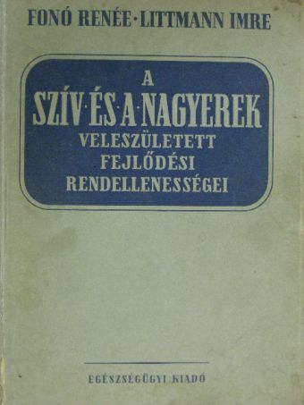 Fonó Renée - A szív és a nagyerek veleszületett fejlődési rendellenességei [antikvár]
