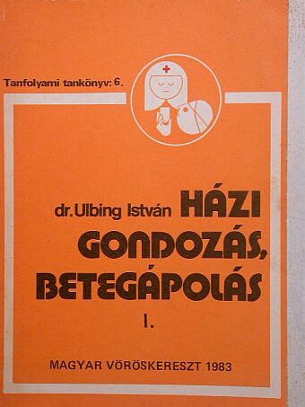 Dr. Ulbing István - Házi gondozás, betegápolás I. (töredék) [antikvár]