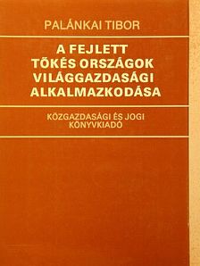 Palánkai Tibor - A fejlett tőkés országok világgazdasági alkalmazkodása [antikvár]