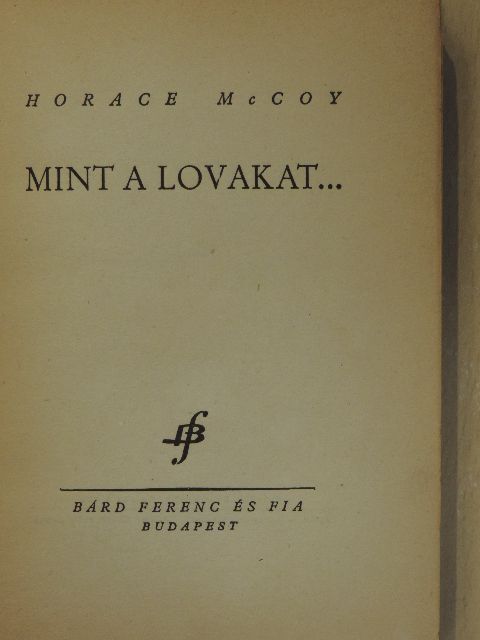 Horace McCoy - Mint a lovakat... [antikvár]