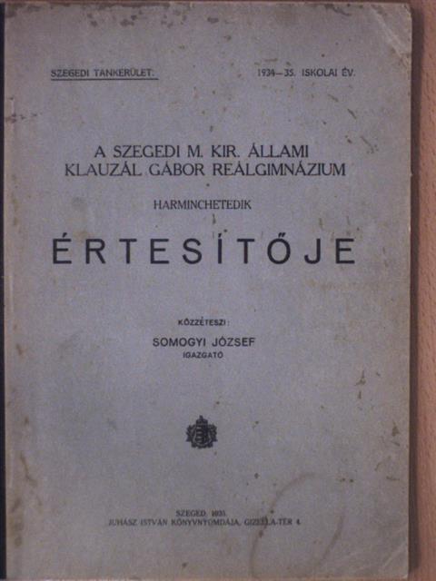 Dr. Mally Ferenc - A Szegedi M. Kir. Állami Klauzál Gábor Reálgimnázium harminchetedik értesítője [antikvár]