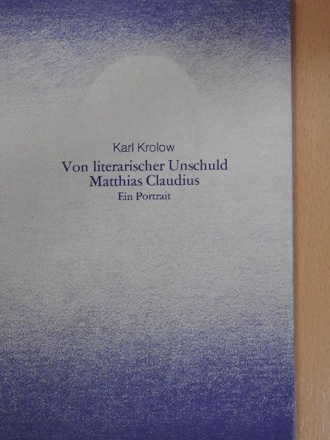 Karl Krolow - Von literarischer Unschuld Matthias Claudius [antikvár]