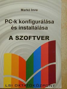 Markó Imre - PC-k konfigurálása és installálása - A szoftver [antikvár]