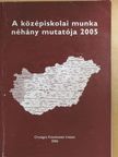Horn Dániel - A középiskolai munka néhány mutatója 2005 [antikvár]