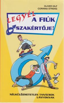 Hilf, Oliver, Streng, Oliver - Legyél a fiúk szakértője! [antikvár]