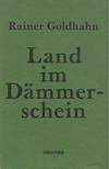 Goldhahn, Rainer - Land im Dämmerschein [antikvár]