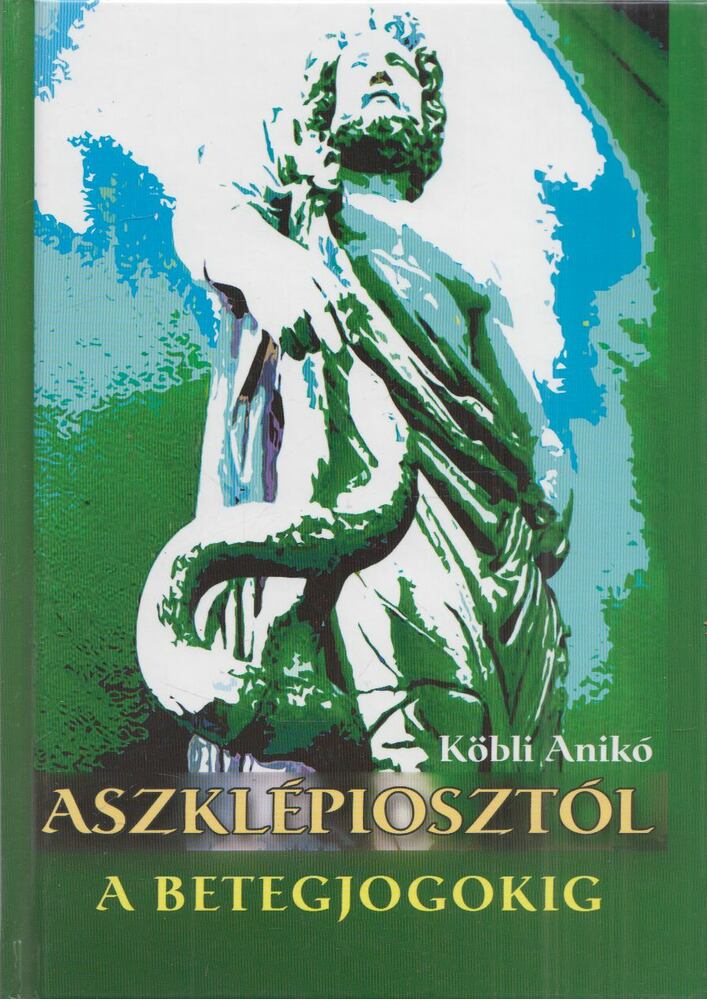 Köbli Anikó - Aszklépiosztól a betegjogokig (Dedikált) [antikvár]
