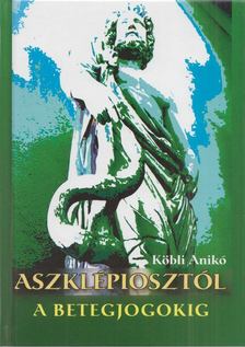 Köbli Anikó - Aszklépiosztól a betegjogokig (Dedikált) [antikvár]