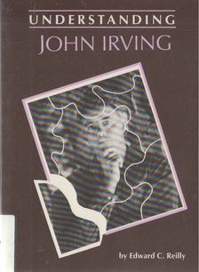 Edward C. Reilly - Understanding John Irving [antikvár]
