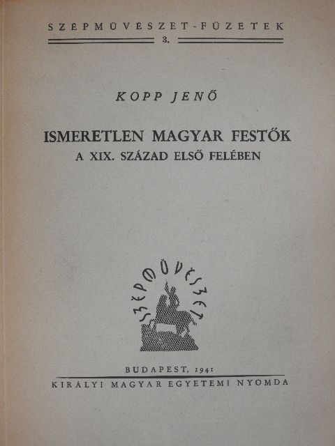 Kopp Jenő - Ismeretlen magyar festők a XIX. század első felében [antikvár]