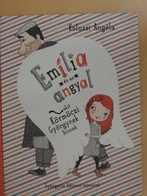 Kolozsi Angéla - Emília és az angyal, akit Körmöczi Györgynek hívnak [antikvár]