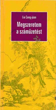 Liu Cung-jüan - Megszeretem a száműzetést [antikvár]