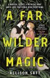 ALLISON SAFT - A Far Wilder Magic