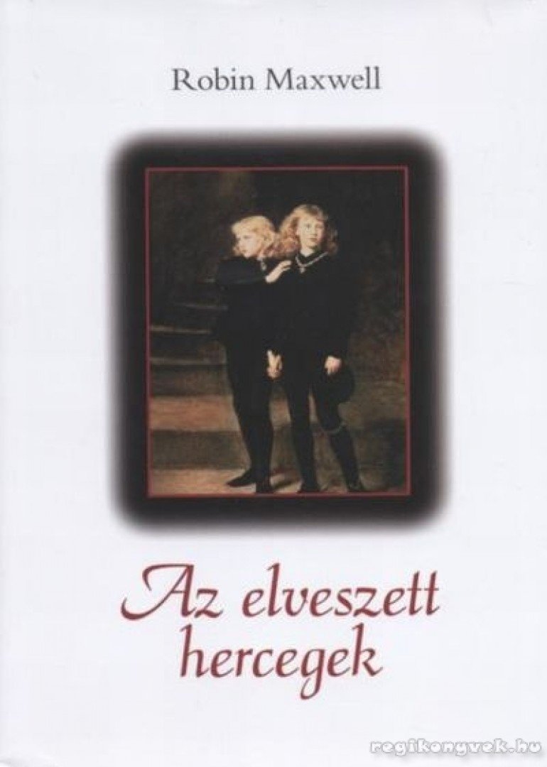 Robin Maxwell - Az elveszett hercegek [antikvár]