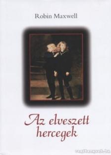 Robin Maxwell - Az elveszett hercegek [antikvár]
