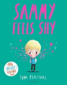 Tom Percival - Sammy Feels Shy: A Big Bright Feelings Book
