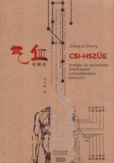Zhang Jin Chong - Csi-Hszüe - Energia és véráramlás értelmezése a meridiánokon keresztül