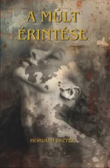 Horváth Eszter - A múlt érintése [eKönyv: epub, mobi]