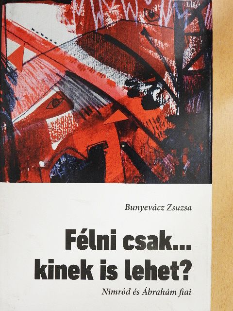 Bunyevácz Zsuzsa - Félni csak... kinek is lehet? [antikvár]