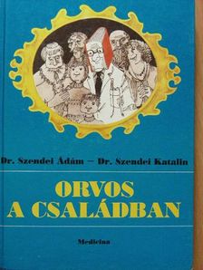 Dr. Szendei Ádám - Orvos a családban [antikvár]