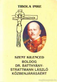 Tibola Imre - Szent kilenced - Boldog Dr. Batthány-Strattmann László közbenjárásáért [antikvár]