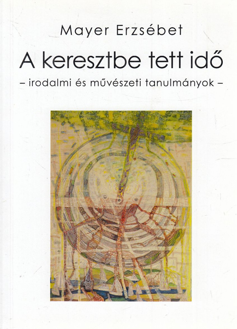 Mayer Erzsébet - A keresztbe tett idő [antikvár]