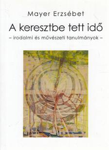 Mayer Erzsébet - A keresztbe tett idő [antikvár]