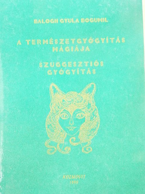 Balogh Gyula Bogumil - A természetgyógyítás mágiája/Szuggesztiós gyógyítás [antikvár]