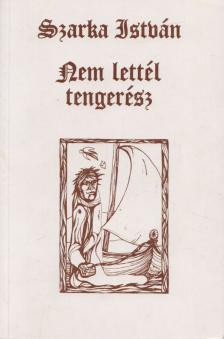 Szarka István - Nem lettél tengerész [antikvár]