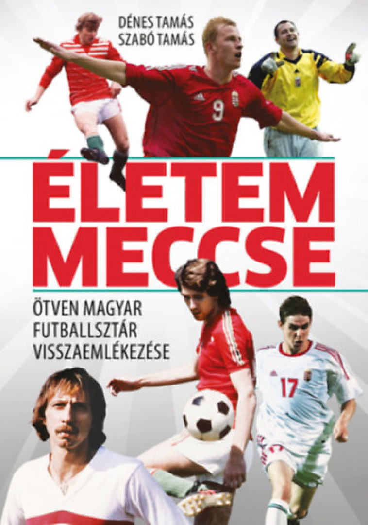 Dénes Tamás, Szabó Tamás - Életem meccse [antikvár]