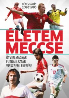 Dénes Tamás, Szabó Tamás - Életem meccse [antikvár]