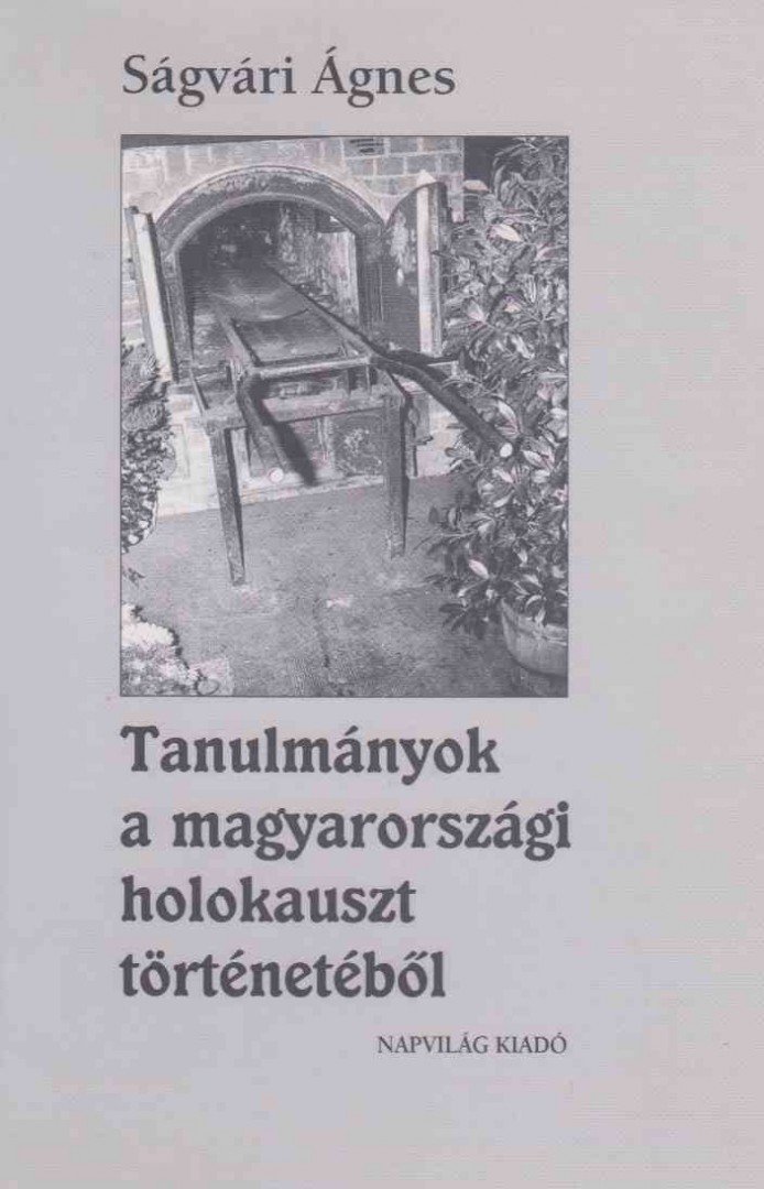 SÁGVÁRI ÁGNES - Tanulmányok a magyarországi holokauszt történetéből [antikvár]