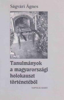 SÁGVÁRI ÁGNES - Tanulmányok a magyarországi holokauszt történetéből [antikvár]