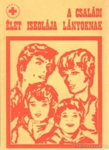 Dr. Székely Lajos, Bogárdi Mihály, Körmendy István - A családi élet iskolája lányoknak [antikvár]