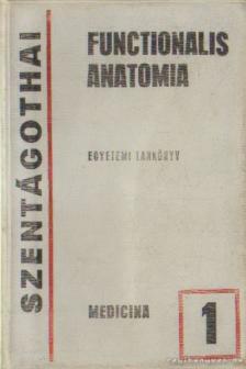 SZENTÁGOTHAI JÁNOS - Functionalis Anatomia 1. - Egyetemi tankönyv [antikvár]