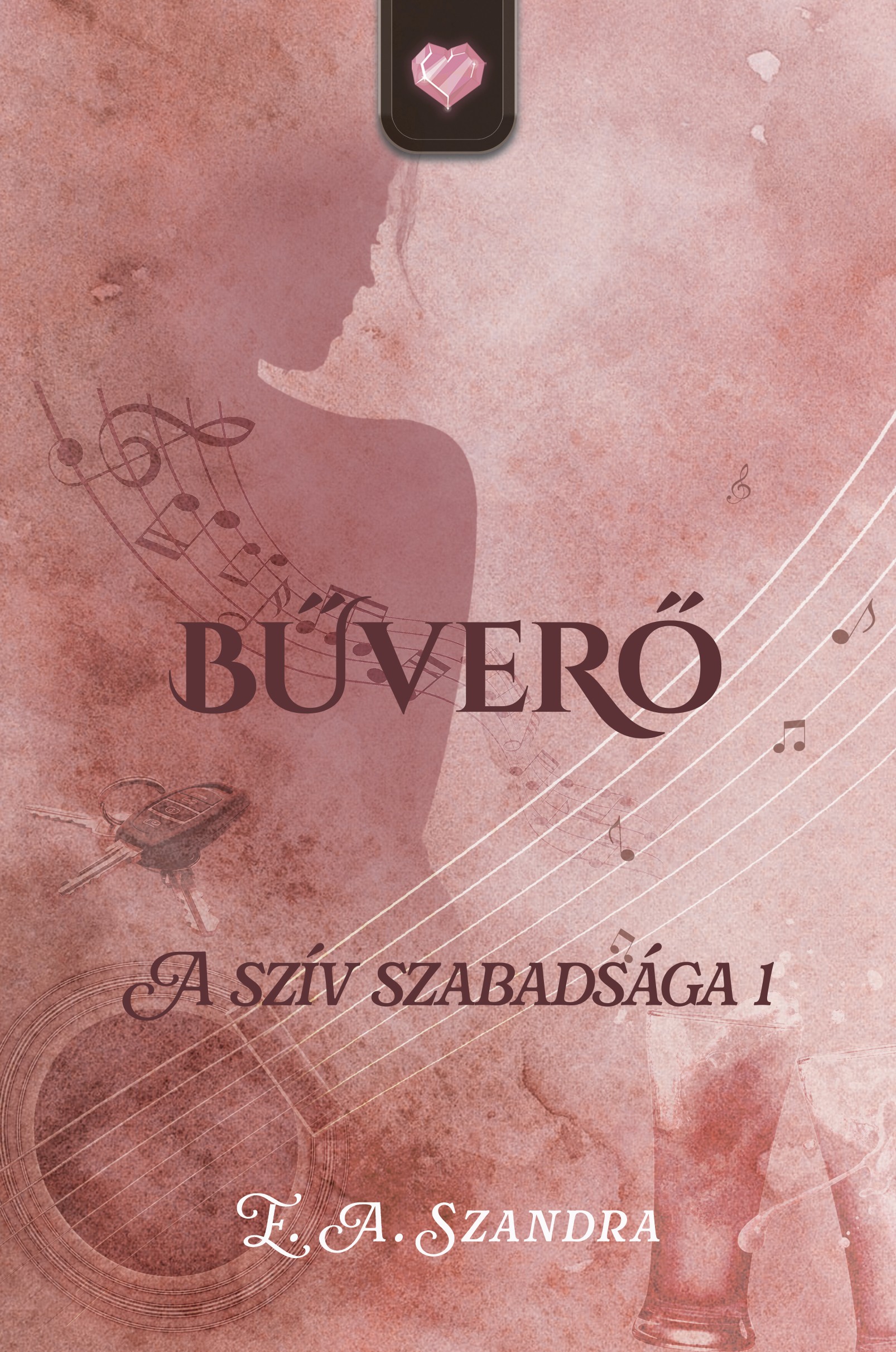 E.A. Szandra - Bűverő - A szív szabadsága I