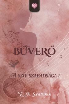 E.A. Szandra - Bűverő - A szív szabadsága I