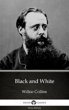 Wilkie Collins - Black and White by Wilkie Collins - Delphi Classics (Illustrated) [eKönyv: epub, mobi]