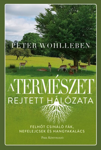 Peter Wohlleben - A természet rejtett hálózata - Felhőt csináló fák, ibolyák és hangyakalács [eKönyv: epub, mobi]