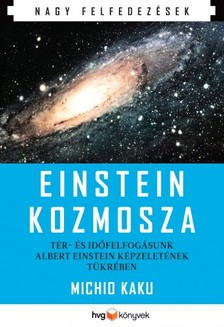 Michio Kaku - Einstein kozmosza - Tér- és időfelfogásunk Albert Einstein képzeletének tükrében [eKönyv: epub, mobi]